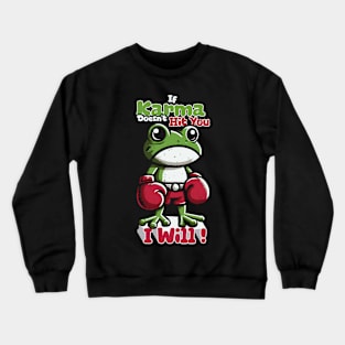 I Will! If Karma Doesn't Hi You Crewneck Sweatshirt